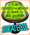 Poker, le continuation bet, conseils pour cette stratégie gagnante.