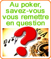 Au poker, il faut savoir se remettre en question.