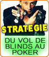 Le vol de blinds, une stratégie au poker aussi !