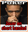 Conseils et stratégies au poker sur le jeu en « short handed ».