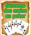 Mains au poker, elles possèdent des surnoms.