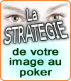 Votre image au poker est une stratégie également.