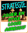 Jouer au poker en style loose agressif, stratégie.