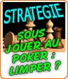 Sous-jouer au poker, la stratégie du Limp In, du Slow Play.