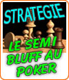 La stratégie du semi bluff au poker.