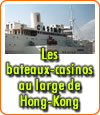 Les croisières en bateaux-casinos au large des côtes d’Hong Kong.