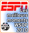 ESPN vous fait revivre les temps forts des WSOP 2010.