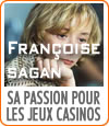 Françoise Sagan et sa passion pour les jeux de casinos.