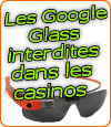 Les casinos français interdisent les lunettes Google Glass.