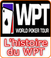 Histoire du World Poker Tour (WPT), une fulgurante ascension dans le poker.