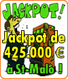 Jackpot de 425.000 €uros pour 0.60 centimes de mise au Casino de St-Malo.