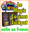 Le Magic Casinos Jackpot, le super jackpot des casinos français.