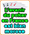 L'avenir est morose pour le poker en France et rien à l'horizon.