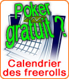 Gratuit ! Jouer au poker en tournoi freeroll ! Voici le calendrier des tournois.