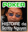 Histoire de Thuan Scotty Nguyen, un des génies des tables de poker.