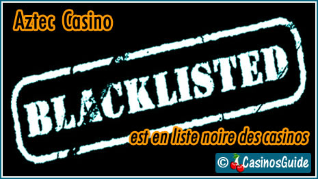 Aztec Casino liste noire blacklist.