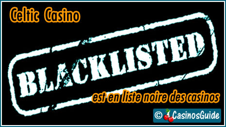 Celtic Casino liste noire blacklist.